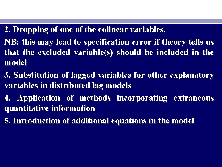 2. Dropping of one of the colinear variables. NB: this may lead to specification