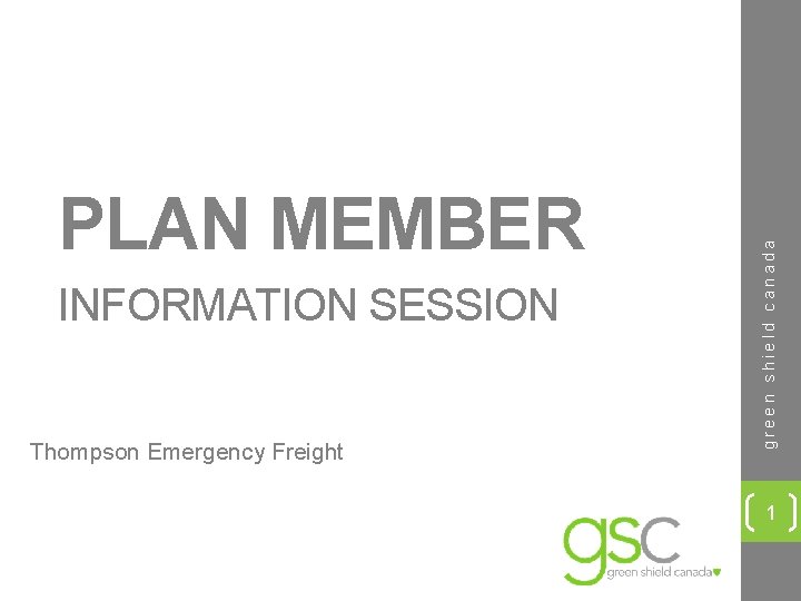 INFORMATION SESSION Thompson Emergency Freight green shield canada PLAN MEMBER 1 