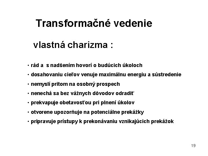Transformačné vedenie vlastná charizma : • rád a s nadšením hovorí o budúcich úkoloch