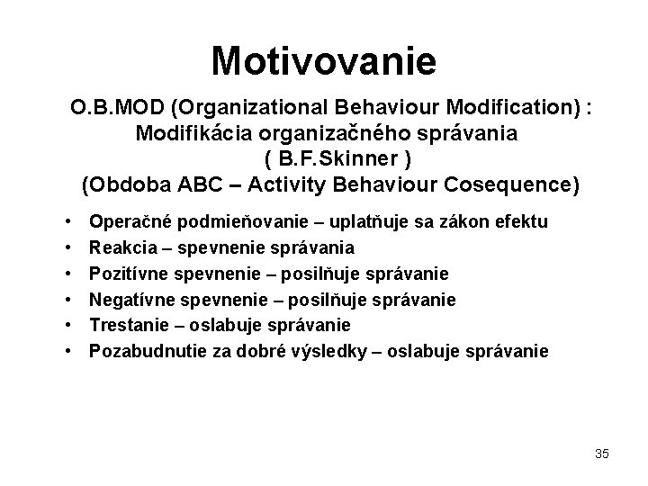 Motivovanie O. B. MOD (Organizational Behaviour Modification) : Modifikácia organizačného správania ( B. F.