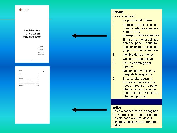 Portada Se da a conocer: • La portada del informe • Membrete del liceo