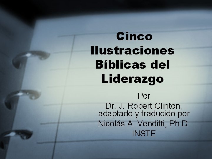 Cinco Ilustraciones Bíblicas del Liderazgo Por Dr. J. Robert Clinton, adaptado y traducido por