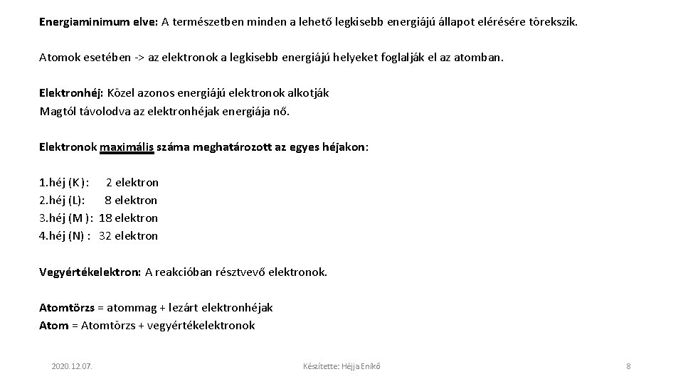 Energiaminimum elve: A természetben minden a lehető legkisebb energiájú állapot elérésére törekszik. Atomok esetében Energiaminimum elve: A természetben minden a lehető legkisebb energiájú állapot elérésére törekszik. Atomok esetében