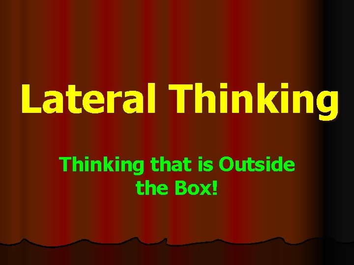 Lateral Thinking that is Outside the Box! 