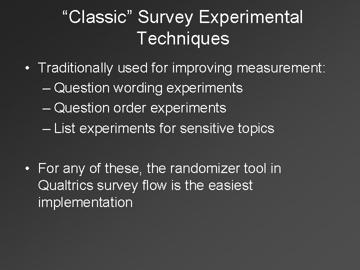 “Classic” Survey Experimental Techniques • Traditionally used for improving measurement: – Question wording experiments