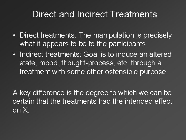 Direct and Indirect Treatments • Direct treatments: The manipulation is precisely what it appears