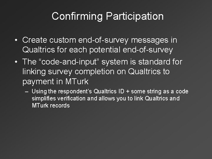Confirming Participation • Create custom end-of-survey messages in Qualtrics for each potential end-of-survey •