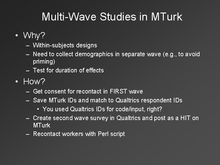 Multi-Wave Studies in MTurk • Why? – Within-subjects designs – Need to collect demographics