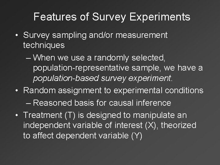 Features of Survey Experiments • Survey sampling and/or measurement techniques – When we use