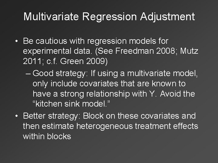 Multivariate Regression Adjustment • Be cautious with regression models for experimental data. (See Freedman