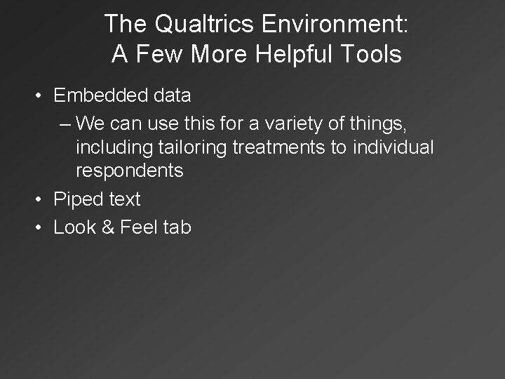 The Qualtrics Environment: A Few More Helpful Tools • Embedded data – We can