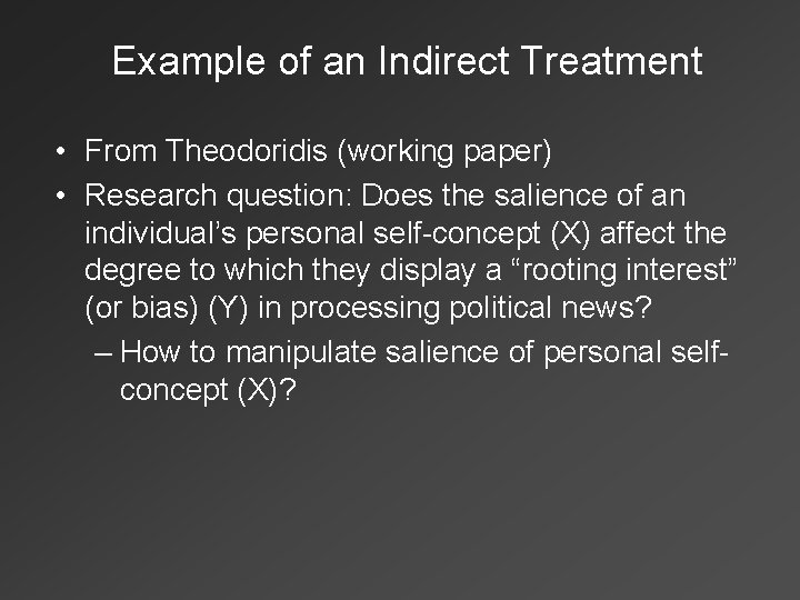 Example of an Indirect Treatment • From Theodoridis (working paper) • Research question: Does