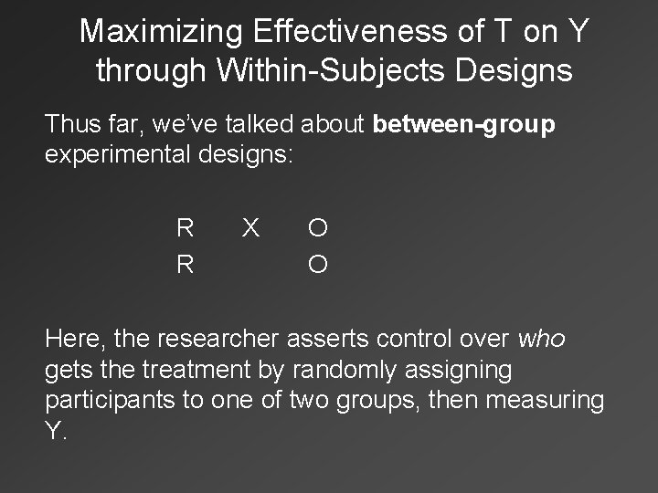 Maximizing Effectiveness of T on Y through Within-Subjects Designs Thus far, we’ve talked about