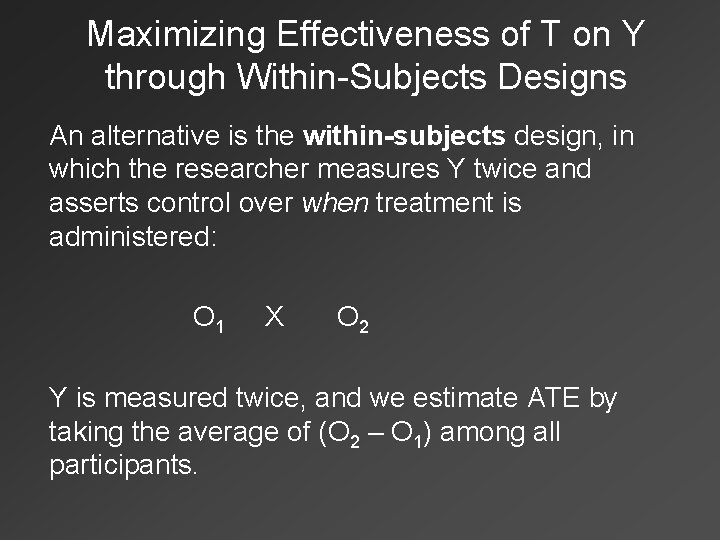 Maximizing Effectiveness of T on Y through Within-Subjects Designs An alternative is the within-subjects