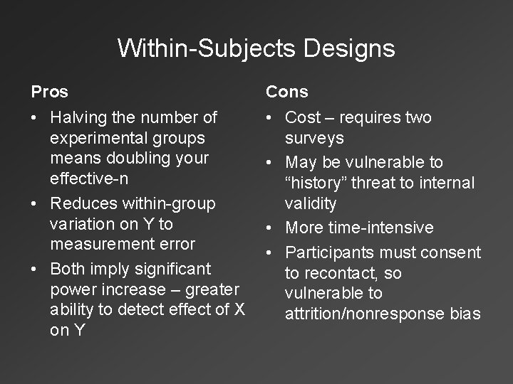 Within-Subjects Designs Pros Cons • Halving the number of experimental groups means doubling your