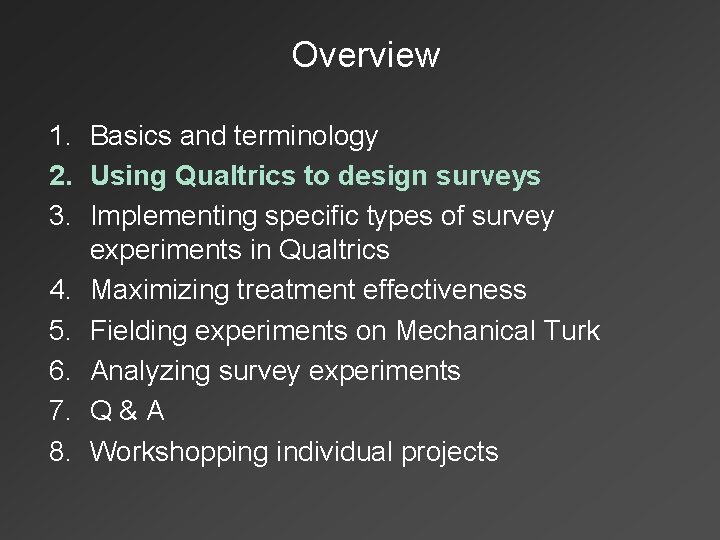 Overview 1. Basics and terminology 2. Using Qualtrics to design surveys 3. Implementing specific