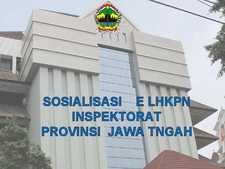 SOSIALISASI E LHKPN INSPEKTORAT PROVINSI JAWA TNGAH 