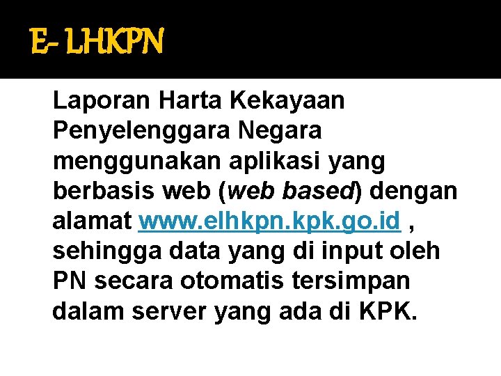 E- LHKPN Laporan Harta Kekayaan Penyelenggara Negara menggunakan aplikasi yang berbasis web (web based)