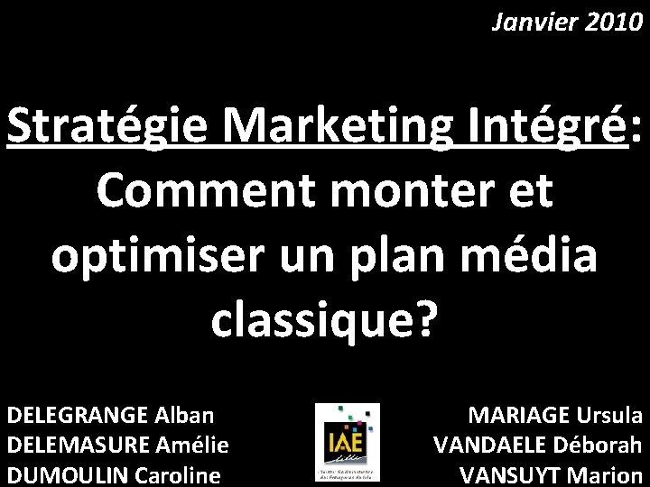 Janvier 2010 Stratégie Marketing Intégré: Comment monter et optimiser un plan média classique? DELEGRANGE