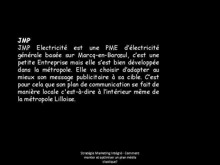 JMP Electricité est une PME d’électricité générale basée sur Marcq-en-Barœul, c’est une petite Entreprise