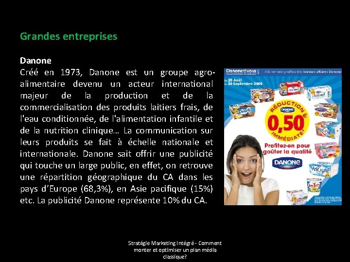 Grandes entreprises Danone Créé en 1973, Danone est un groupe agroalimentaire devenu un acteur