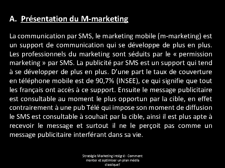 A. Présentation du M-marketing La communication par SMS, le marketing mobile (m-marketing) est un