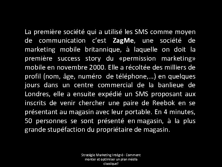 La première société qui a utilisé les SMS comme moyen de communication c’est Zag.