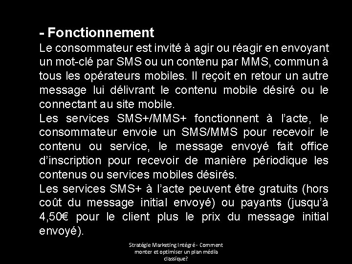 - Fonctionnement Le consommateur est invité à agir ou réagir en envoyant un mot-clé