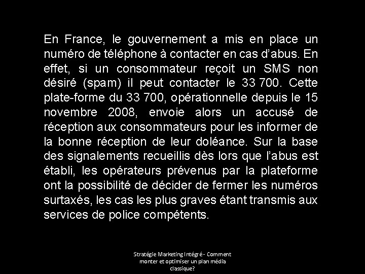 En France, le gouvernement a mis en place un numéro de téléphone à contacter