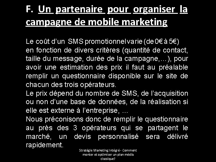 F. Un partenaire pour organiser la campagne de mobile marketing Le coût d’un SMS