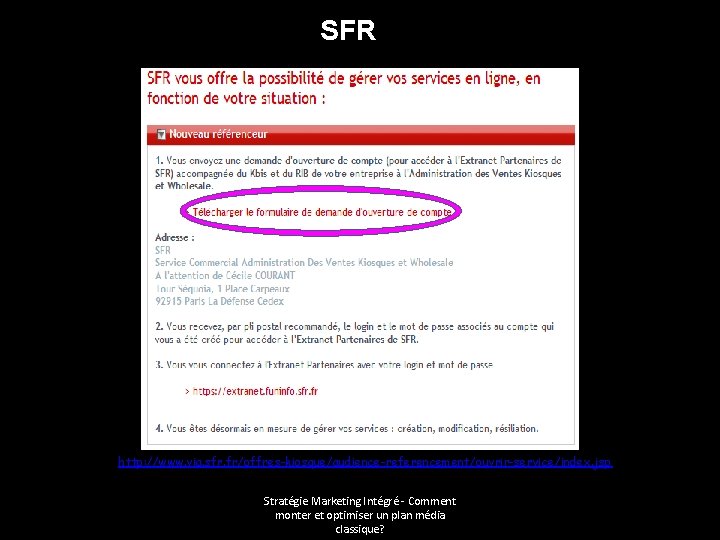 SFR http: //www. via. sfr. fr/offres-kiosque/audience-referencement/ouvrir-service/index. jsp Stratégie Marketing Intégré - Comment monter et