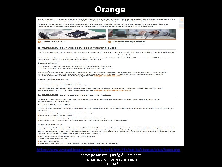 Orange https: //www. orangekiosque. com/public/orki/html/fr/public/kiosque/plus/home. php Stratégie Marketing Intégré - Comment monter et optimiser