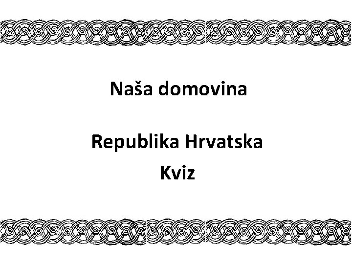 Naša domovina Republika Hrvatska Kviz 