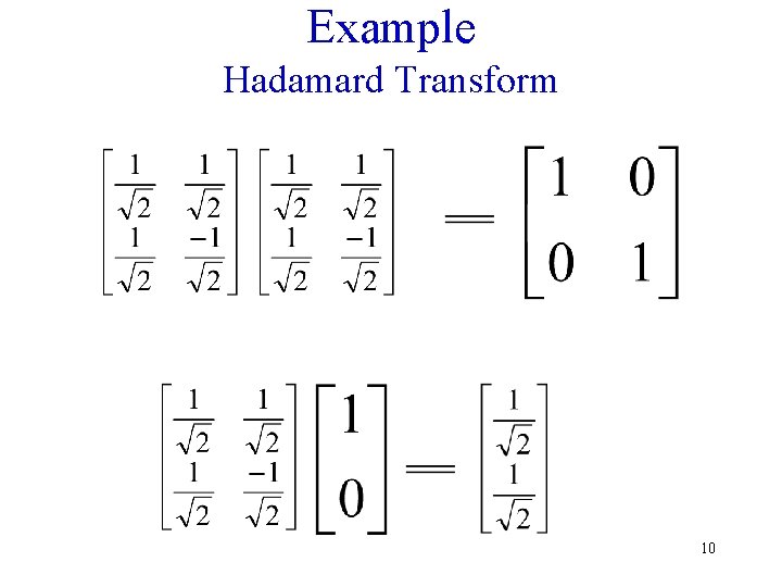 Example Hadamard Transform 10 