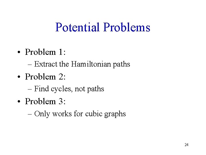 Potential Problems • Problem 1: – Extract the Hamiltonian paths • Problem 2: –