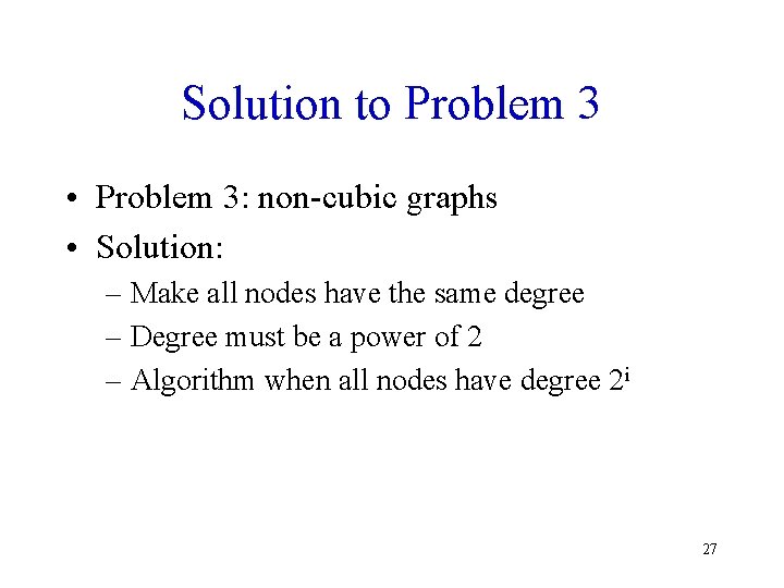 Solution to Problem 3 • Problem 3: non-cubic graphs • Solution: – Make all