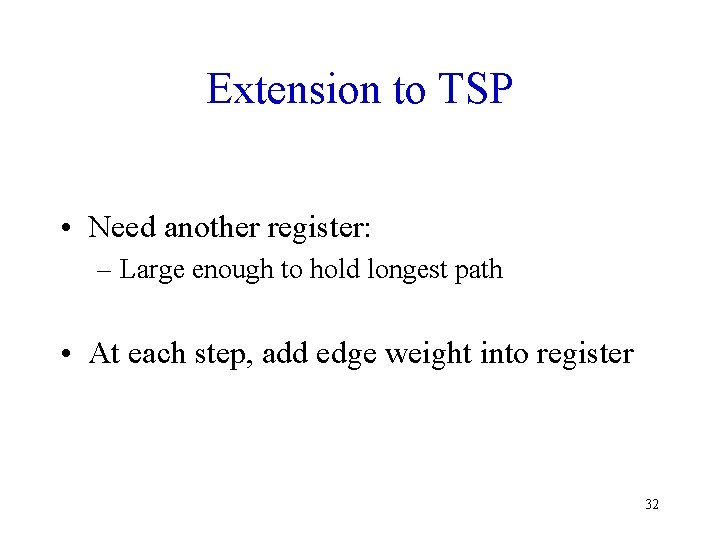 Extension to TSP • Need another register: – Large enough to hold longest path