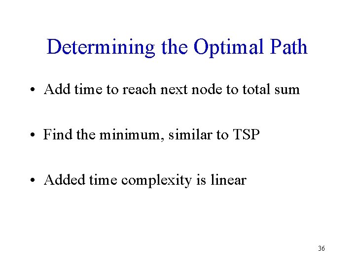 Determining the Optimal Path • Add time to reach next node to total sum