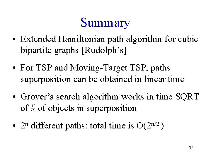 Summary • Extended Hamiltonian path algorithm for cubic bipartite graphs [Rudolph’s] • For TSP