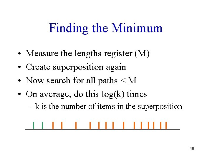 Finding the Minimum • • Measure the lengths register (M) Create superposition again Now