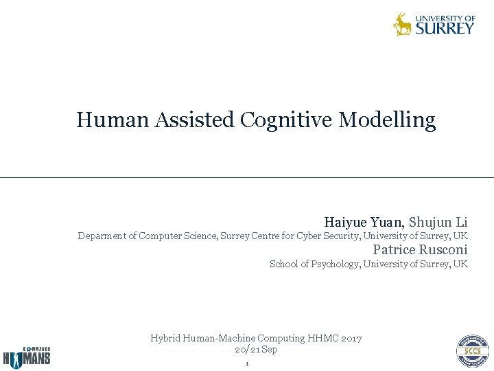 Human Assisted Cognitive Modelling Haiyue Yuan, Shujun Li Deparment of Computer Science, Surrey Centre Human Assisted Cognitive Modelling Haiyue Yuan, Shujun Li Deparment of Computer Science, Surrey Centre