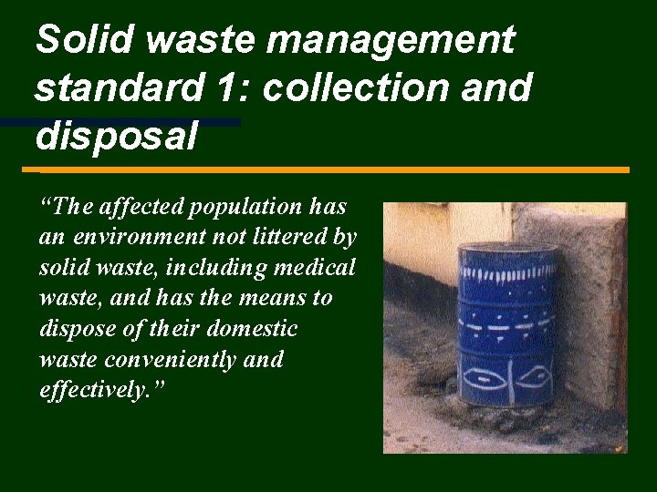 Solid waste management standard 1: collection and disposal “The affected population has an environment