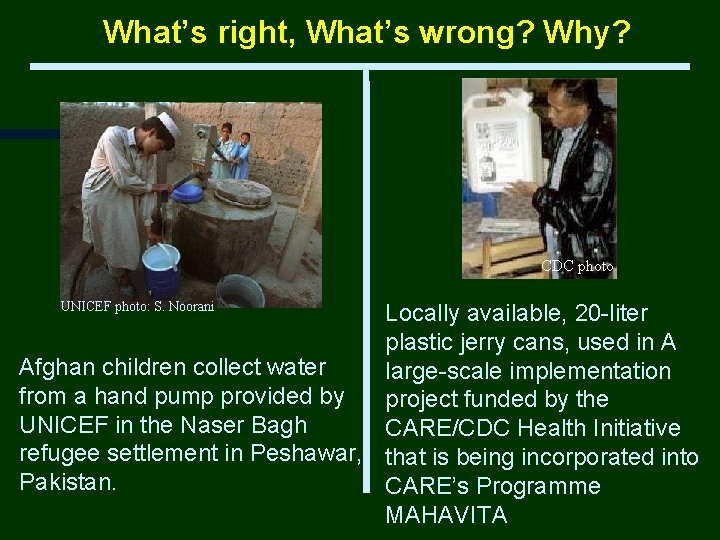 What’s right, What’s wrong? Why? CDC photo UNICEF photo: S. Noorani Locally available, 20