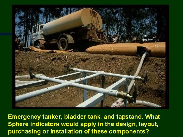Emergency tanker, bladder tank, and tapstand. What Sphere indicators would apply in the design,