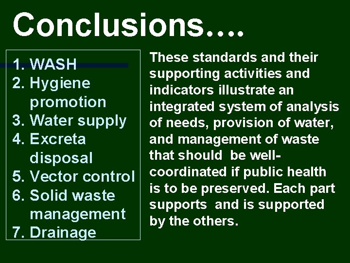 Conclusions…. 1. WASH 2. Hygiene promotion 3. Water supply 4. Excreta disposal 5. Vector