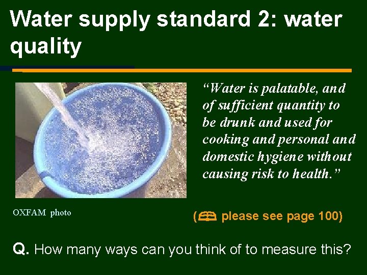 Water supply standard 2: water quality “Water is palatable, and of sufficient quantity to