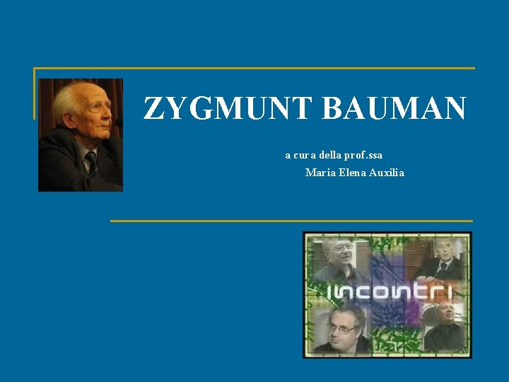 ZYGMUNT BAUMAN a cura della prof. ssa Maria Elena Auxilia 