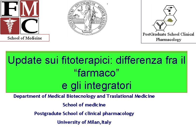 Post. Graduate School Clinical Pharmacology School of Medicine Integratori e farmaci: possono essere Update