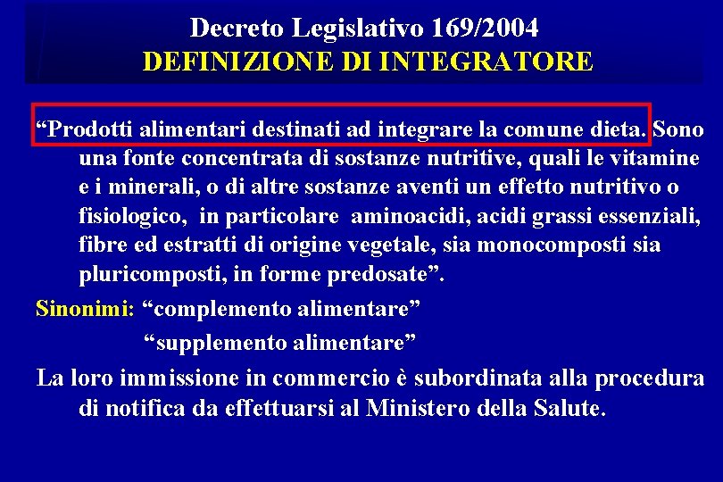 Decreto Legislativo 169/2004 DEFINIZIONE DI INTEGRATORE “Prodotti alimentari destinati ad integrare la comune dieta.