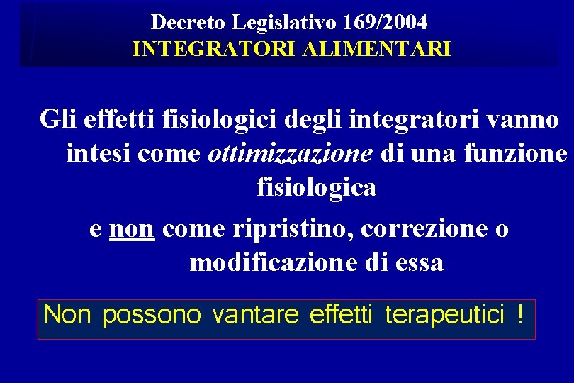 Decreto Legislativo 169/2004 INTEGRATORI ALIMENTARI Gli effetti fisiologici degli integratori vanno intesi come ottimizzazione